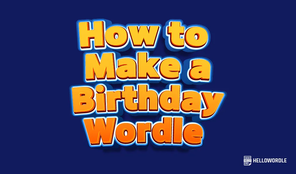 How to Make a Birthday Wordle - The Ultimate Guide to Custom Party Puzzles (2026)